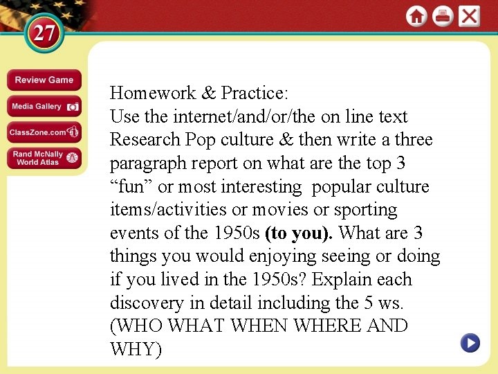 Homework & Practice: Use the internet/and/or/the on line text Research Pop culture & then