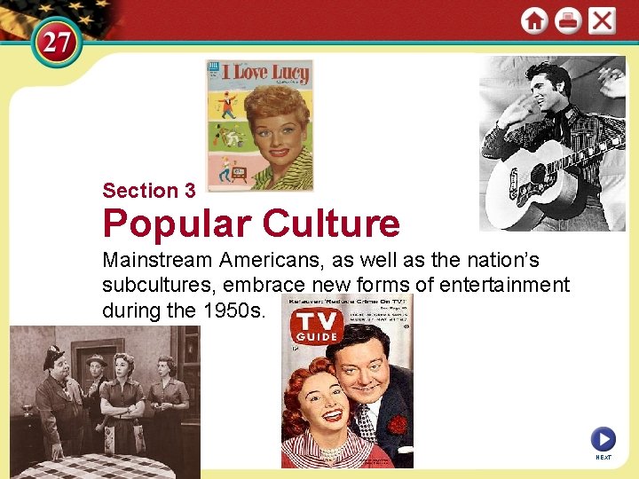 Section 3 Popular Culture Mainstream Americans, as well as the nation’s subcultures, embrace new