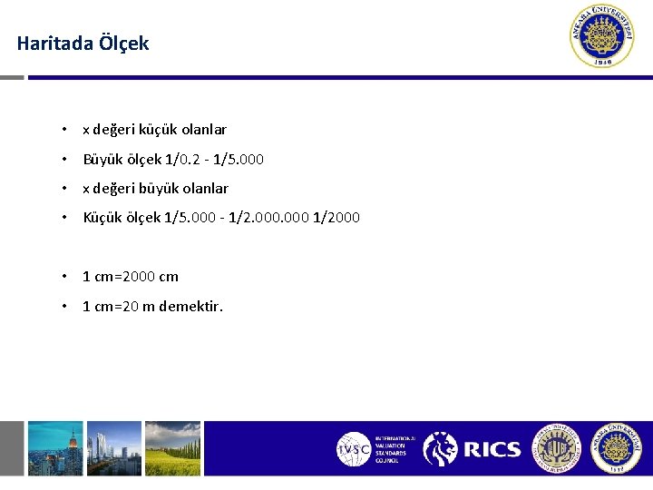 Haritada Ölçek • x değeri küçük olanlar • Büyük ölçek 1/0. 2 - 1/5.