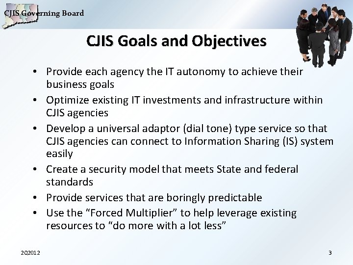 CJIS Governing Board CJIS Goals and Objectives • Provide each agency the IT autonomy