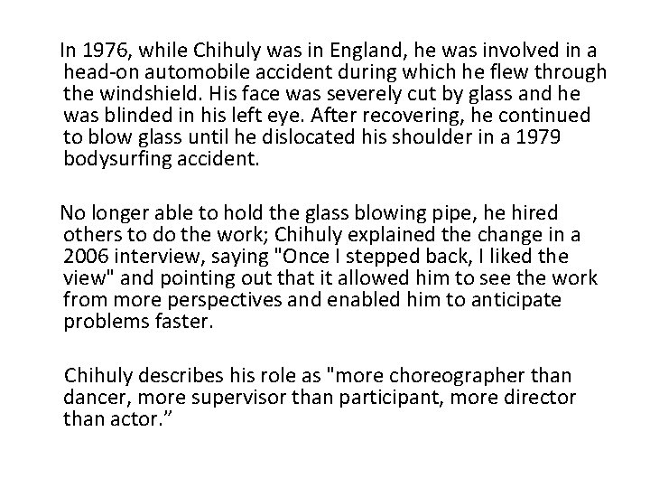  In 1976, while Chihuly was in England, he was involved in a head-on