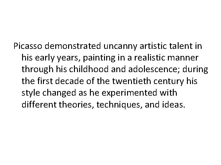 Picasso demonstrated uncanny artistic talent in his early years, painting in a realistic manner