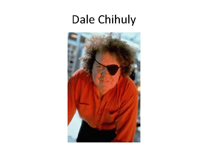 Dale Chihuly 