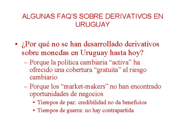 ALGUNAS FAQ’S SOBRE DERIVATIVOS EN URUGUAY • ¿Por qué no se han desarrollado derivativos