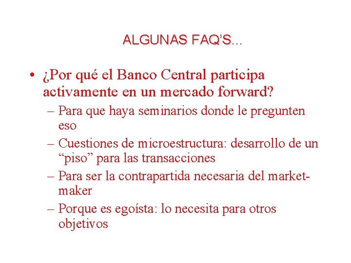 ALGUNAS FAQ’S. . . • ¿Por qué el Banco Central participa activamente en un