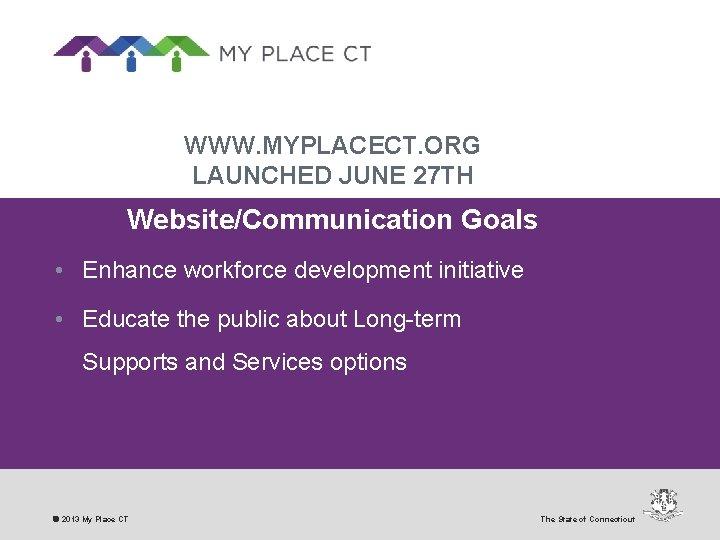 WWW. MYPLACECT. ORG LAUNCHED JUNE 27 TH Website/Communication Goals • Enhance workforce development initiative