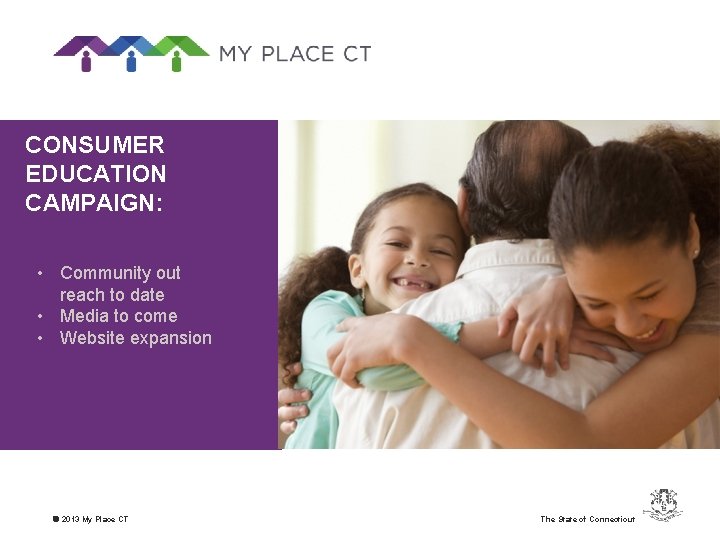 CONSUMER EDUCATION CAMPAIGN: • Community out reach to date • Media to come •
