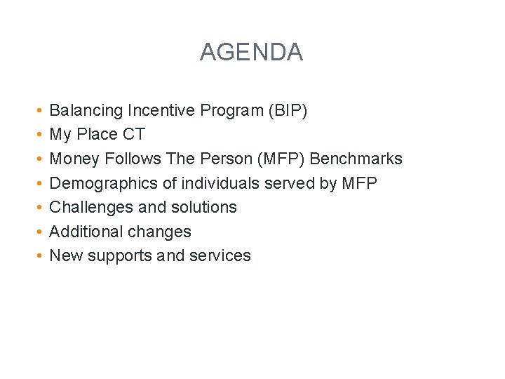 AGENDA • • Balancing Incentive Program (BIP) My Place CT Money Follows The Person