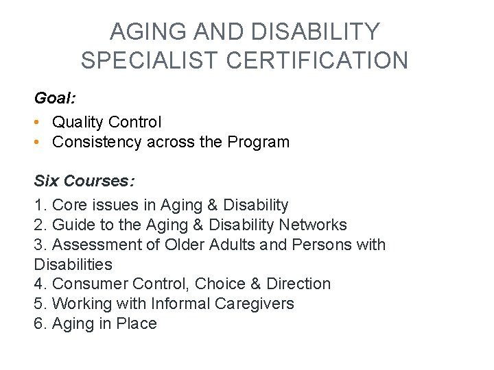 AGING AND DISABILITY SPECIALIST CERTIFICATION Goal: • Quality Control • Consistency across the Program