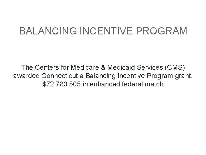 BALANCING INCENTIVE PROGRAM The Centers for Medicare & Medicaid Services (CMS) awarded Connecticut a