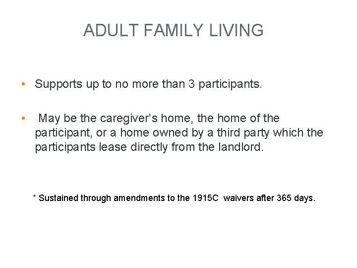 ADULT FAMILY LIVING • Supports up to no more than 3 participants. • May