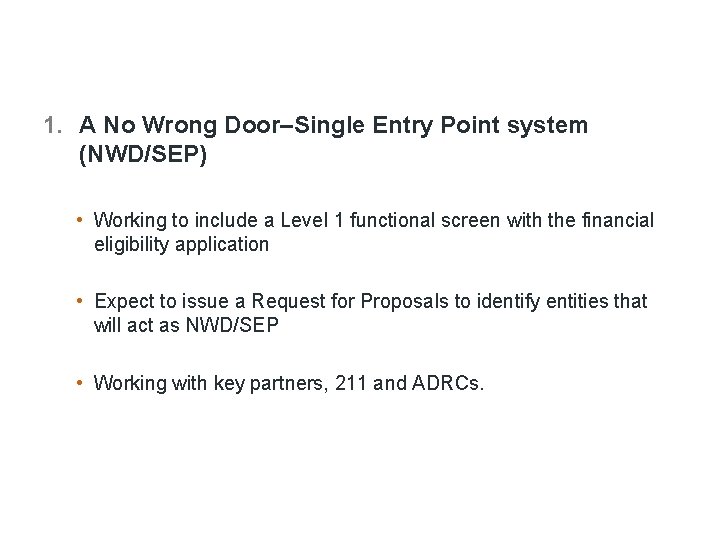 1. A No Wrong Door–Single Entry Point system (NWD/SEP) • Working to include a