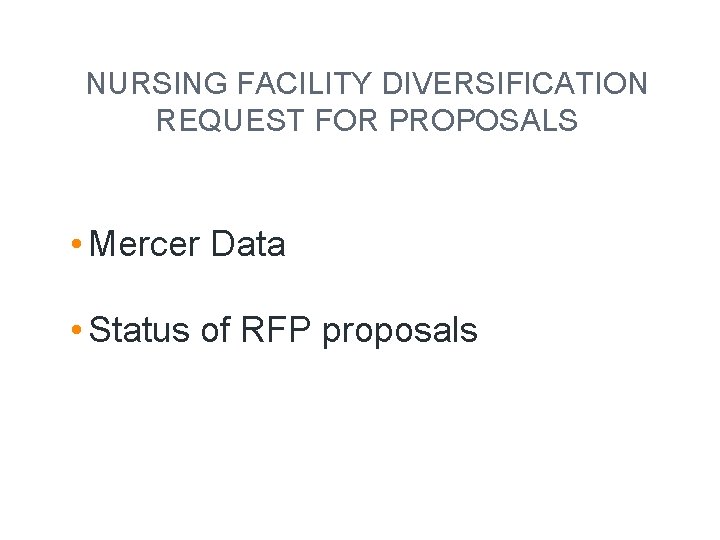 NURSING FACILITY DIVERSIFICATION REQUEST FOR PROPOSALS • Mercer Data • Status of RFP proposals