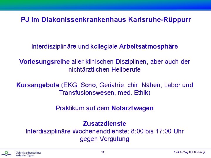 PJ im Diakonissenkrankenhaus Karlsruhe-Rüppurr Interdisziplinäre und kollegiale Arbeitsatmosphäre Vorlesungsreihe aller klinischen Disziplinen, aber auch