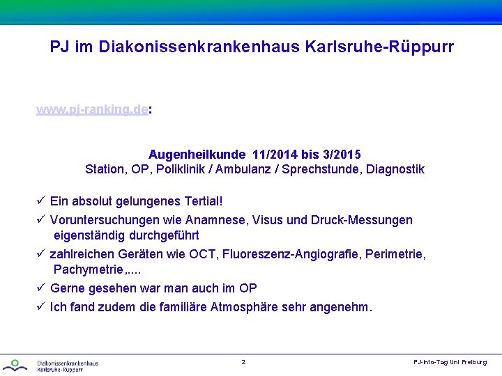 PJ im Diakonissenkrankenhaus Karlsruhe-Rüppurr www. pj-ranking. de: Augenheilkunde 11/2014 bis 3/2015 Station, OP, Poliklinik