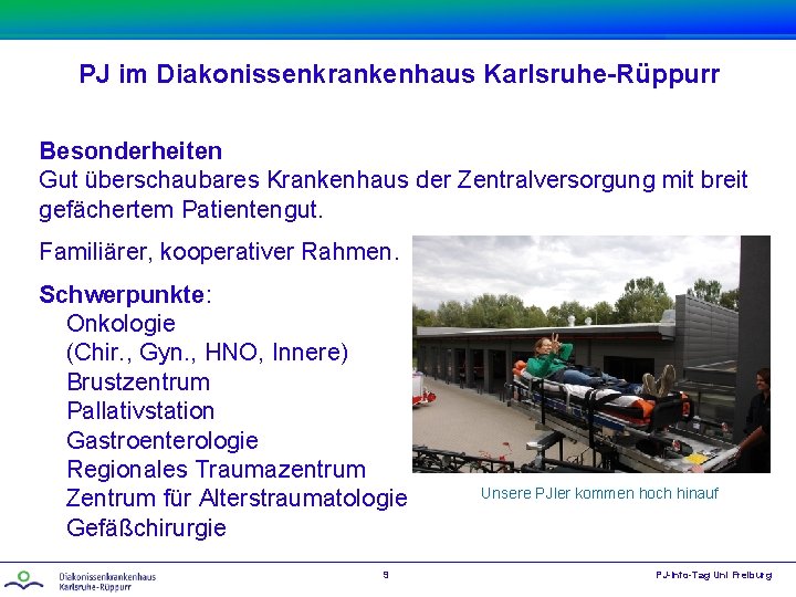 PJ im Diakonissenkrankenhaus Karlsruhe-Rüppurr Besonderheiten Gut überschaubares Krankenhaus der Zentralversorgung mit breit gefächertem Patientengut.