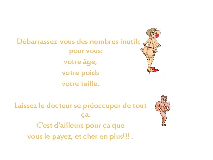 Débarrassez-vous des nombres inutiles pour vous: votre âge, votre poids votre taille. Laissez le