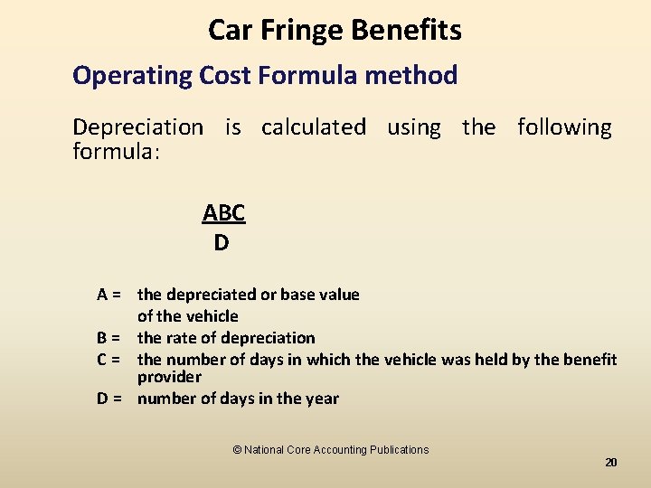 Car Fringe Benefits Operating Cost Formula method Depreciation is calculated using the following formula: