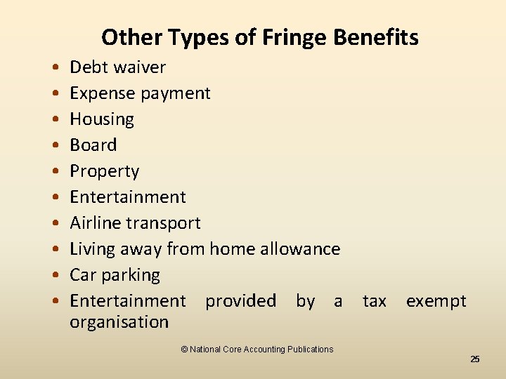 Other Types of Fringe Benefits • • • Debt waiver Expense payment Housing Board