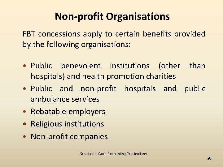 Non-profit Organisations FBT concessions apply to certain benefits provided by the following organisations: •