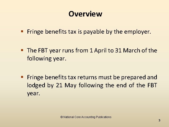 Overview § Fringe benefits tax is payable by the employer. § The FBT year