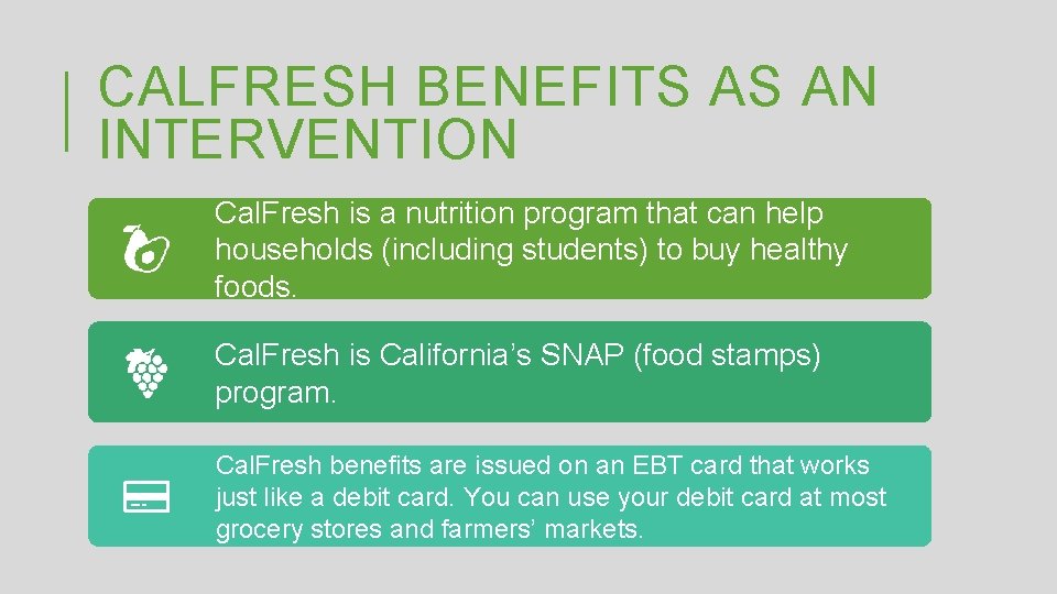 CALFRESH BENEFITS AS AN INTERVENTION Cal. Fresh is a nutrition program that can help