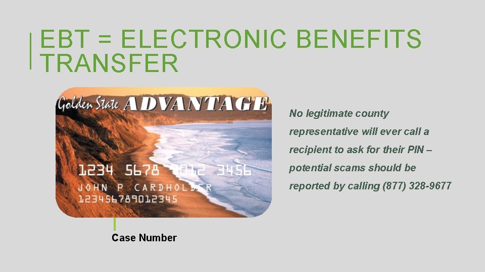 EBT = ELECTRONIC BENEFITS TRANSFER No legitimate county representative will ever call a recipient