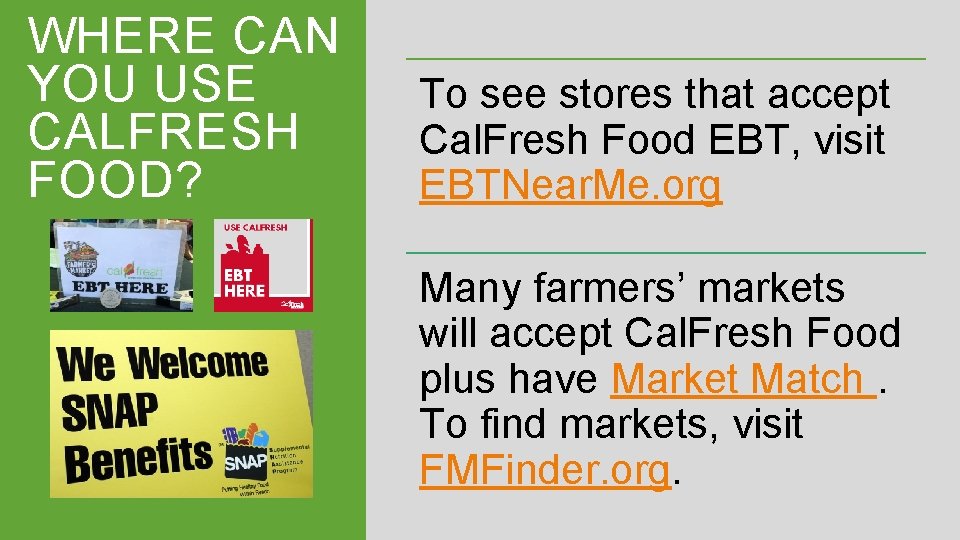 WHERE CAN YOU USE CALFRESH FOOD? To see stores that accept Cal. Fresh Food