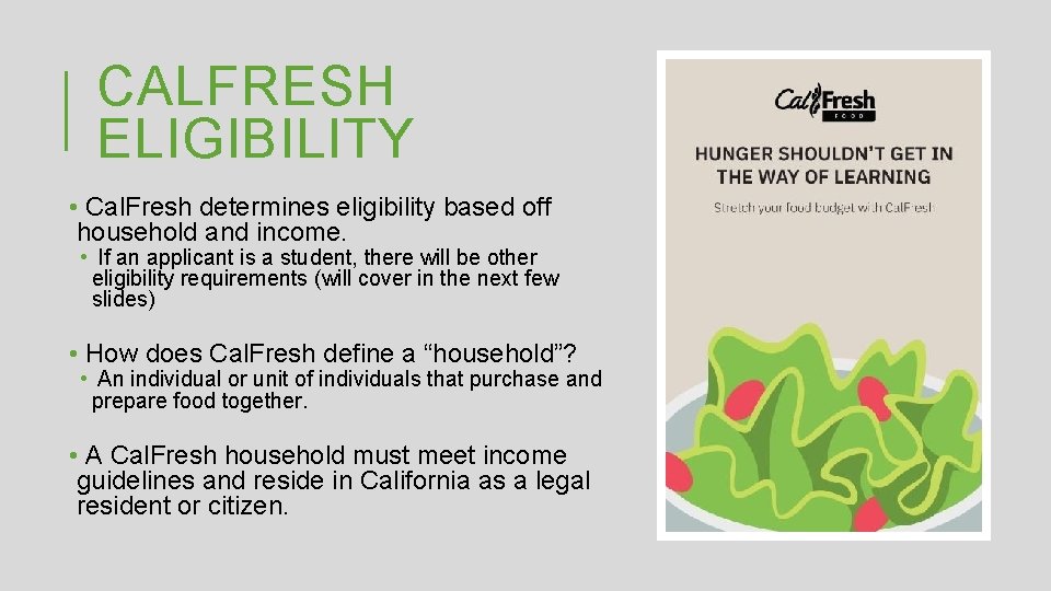 CALFRESH ELIGIBILITY • Cal. Fresh determines eligibility based off household and income. • If