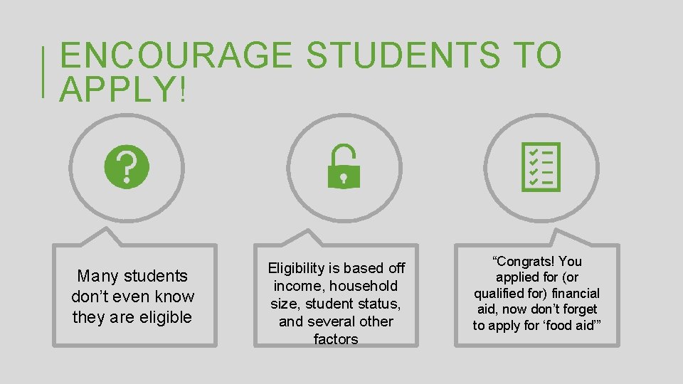 ENCOURAGE STUDENTS TO APPLY! Many students don’t even know they are eligible Eligibility is