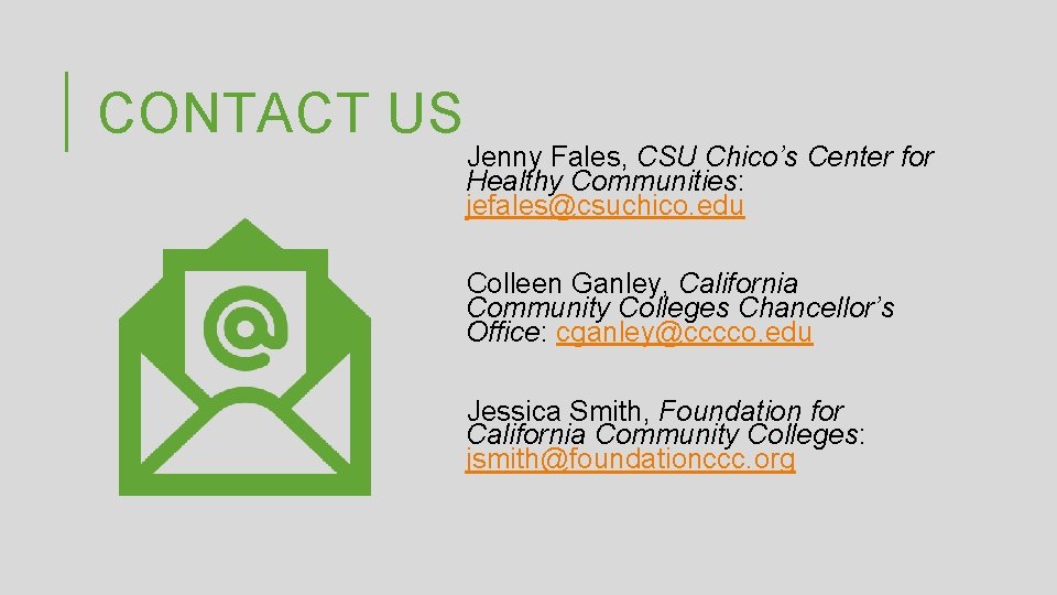 CONTACT US Jenny Fales, CSU Chico’s Center for Healthy Communities: jefales@csuchico. edu Colleen Ganley,
