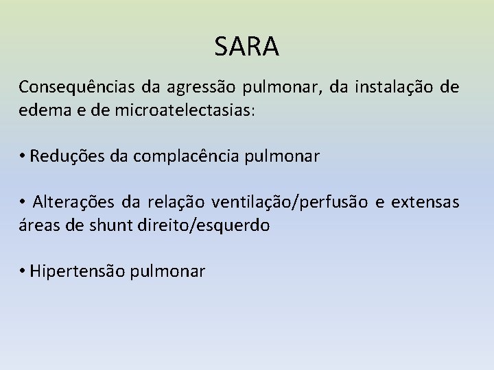 SARA Consequências da agressão pulmonar, da instalação de edema e de microatelectasias: • Reduções