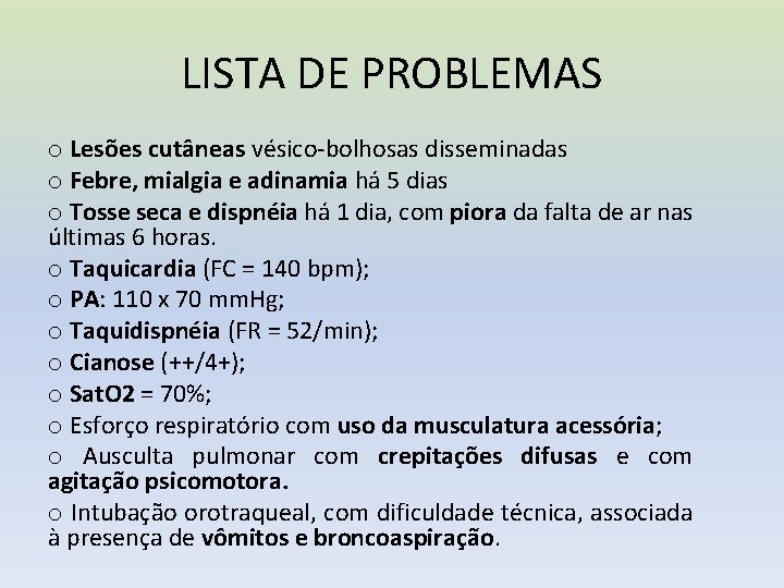 LISTA DE PROBLEMAS o Lesões cutâneas vésico-bolhosas disseminadas o Febre, mialgia e adinamia há