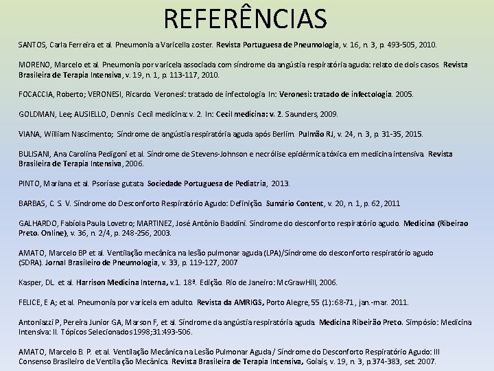 REFERÊNCIAS SANTOS, Carla Ferreira et al. Pneumonia a Varicella zoster. Revista Portuguesa de Pneumologia,