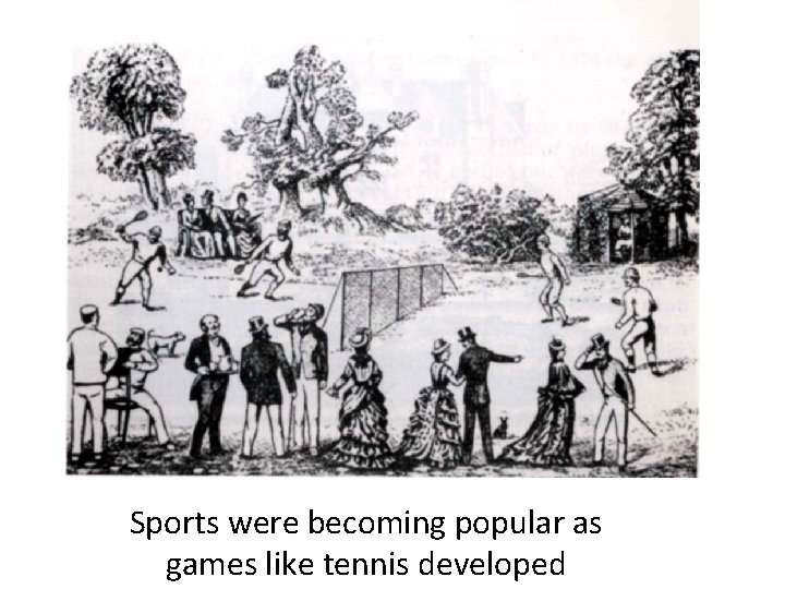 Sports were becoming popular as games like tennis developed 