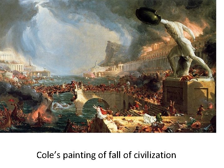 Cole’s painting of fall of civilization 