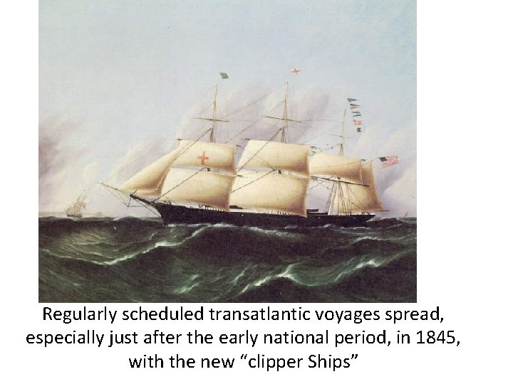 Regularly scheduled transatlantic voyages spread, especially just after the early national period, in 1845,