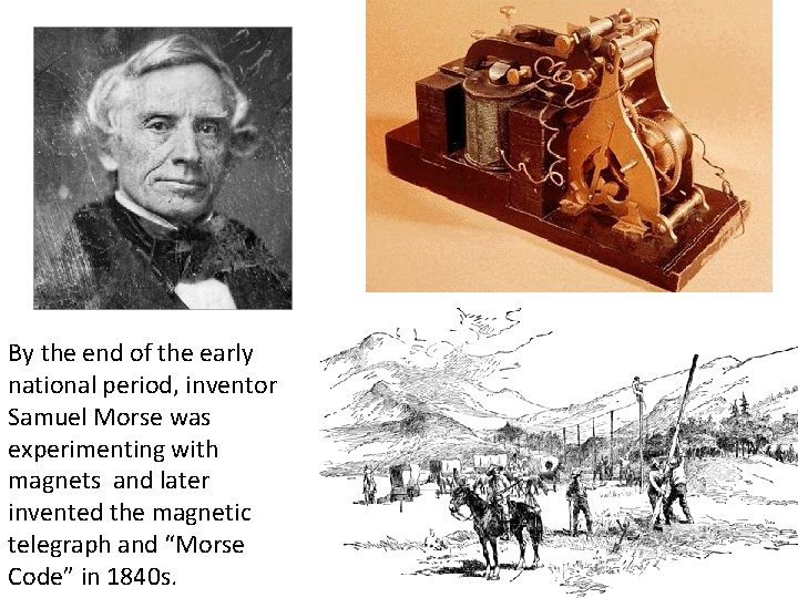 By the end of the early national period, inventor Samuel Morse was experimenting with