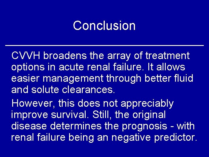 Conclusion CVVH broadens the array of treatment options in acute renal failure. It allows