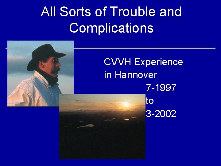 All Sorts of Trouble and Complications CVVH Experience in Hannover 7 -1997 to 3