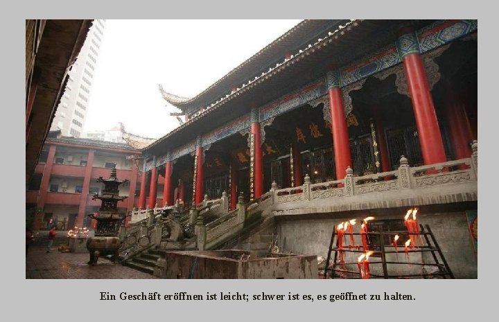 Ein Geschäft eröffnen ist leicht; schwer ist es, es geöffnet zu halten. 