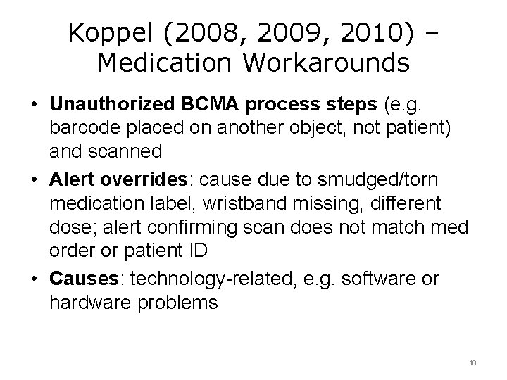 Koppel (2008, 2009, 2010) – Medication Workarounds • Unauthorized BCMA process steps (e. g.