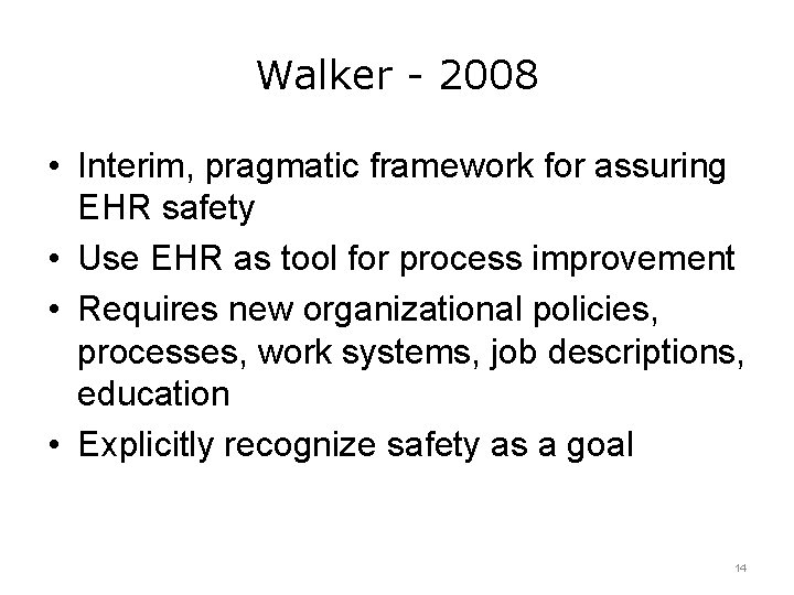 Walker - 2008 • Interim, pragmatic framework for assuring EHR safety • Use EHR