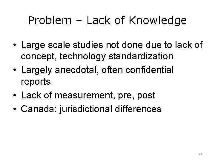 Problem – Lack of Knowledge • Large scale studies not done due to lack