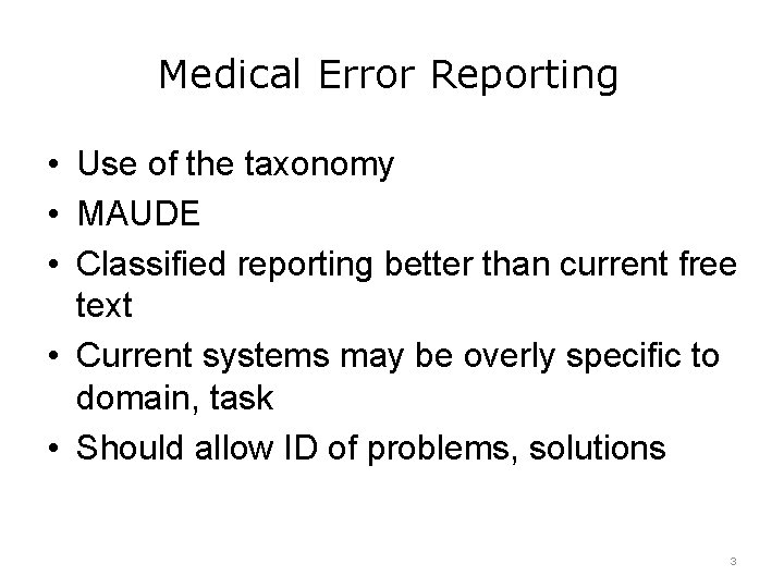Medical Error Reporting • Use of the taxonomy • MAUDE • Classified reporting better