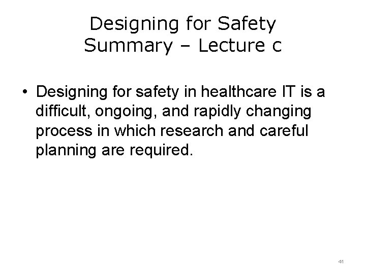 Designing for Safety Summary – Lecture c • Designing for safety in healthcare IT