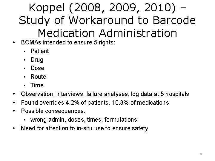 Koppel (2008, 2009, 2010) – Study of Workaround to Barcode Medication Administration • BCMAs