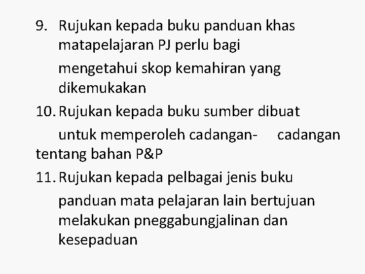 9. Rujukan kepada buku panduan khas matapelajaran PJ perlu bagi mengetahui skop kemahiran yang