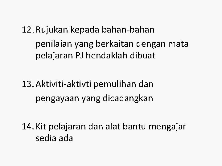 12. Rujukan kepada bahan-bahan penilaian yang berkaitan dengan mata pelajaran PJ hendaklah dibuat 13.