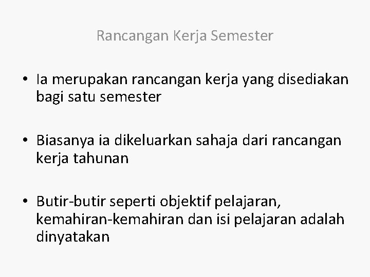 Rancangan Kerja Semester • Ia merupakan rancangan kerja yang disediakan bagi satu semester •